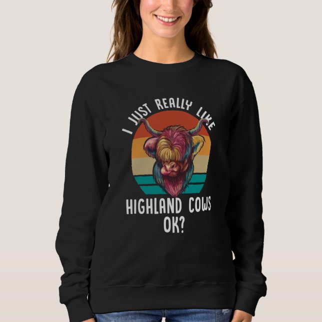 I Just Really Like Highland Cows Ok Scottish Sweatshirt (Vorderseite)