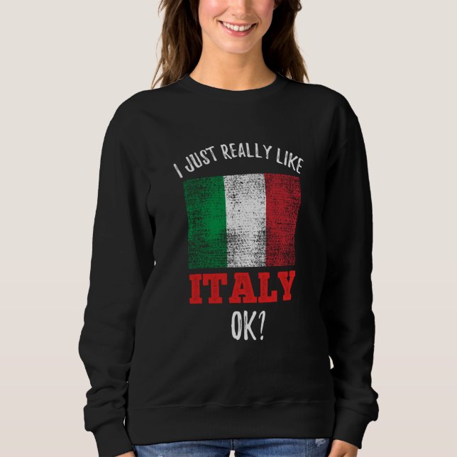 I Just Really Like Italy Italian Sweatshirt (Vorderseite)