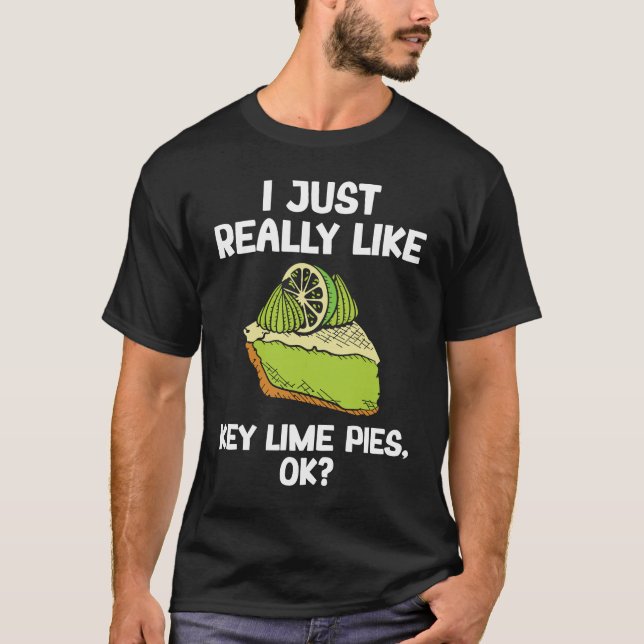 I Just Really Like Key Lime Pies T-Shirt (Vorderseite)