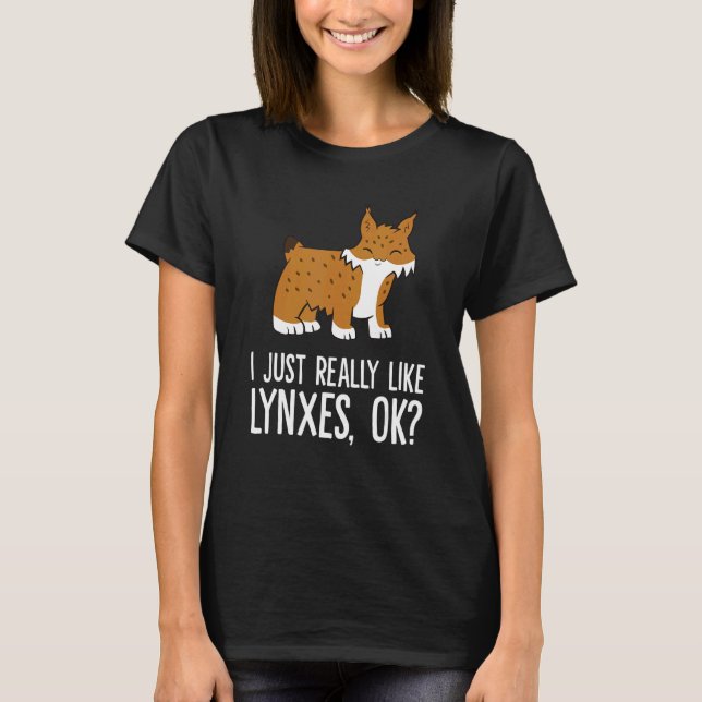 I Just Really Like Lynxes Ok Wild Cat Lynx T-Shirt (Vorderseite)