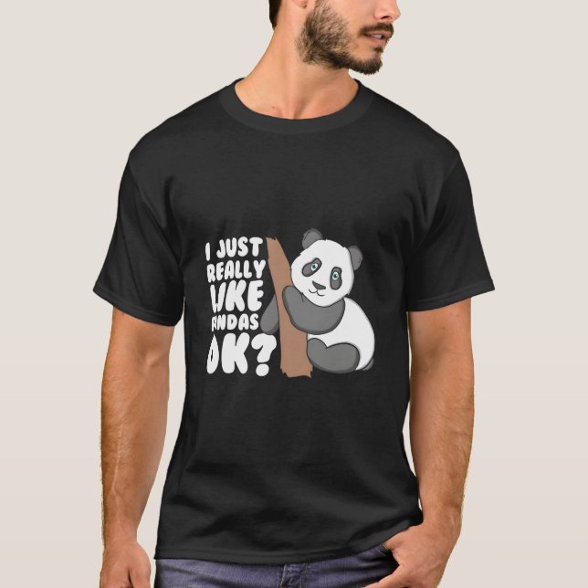 I Just Really Like Pandas Ok Panda T-Shirt (Vorderseite)