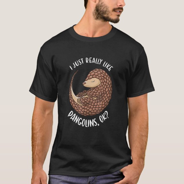 I Just Really Like Pangolins Ok Pangolin T-Shirt (Vorderseite)