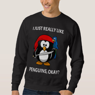 I Just Really Like Penguins Okay Pirate Penguin Sweatshirt