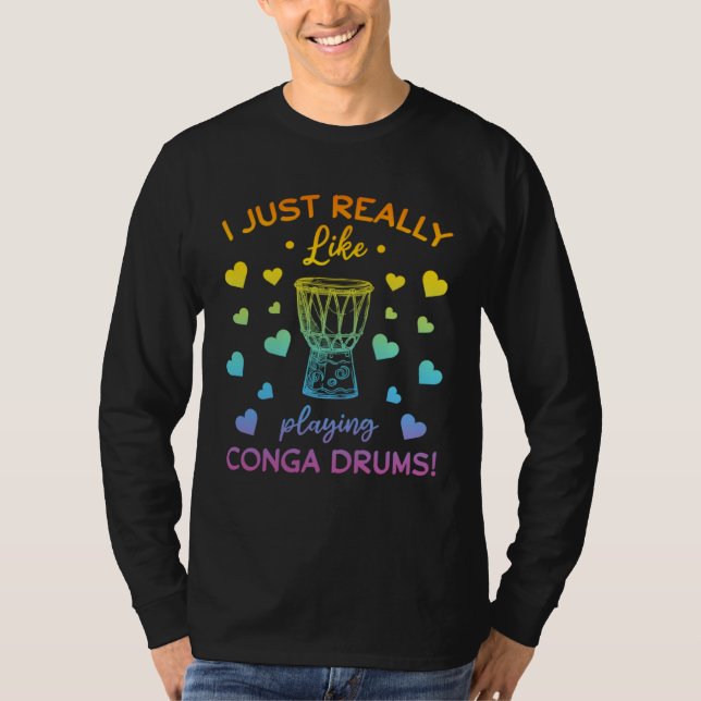 I Just Really Like Playing Conga Drums Conga Music T-Shirt (Vorderseite)
