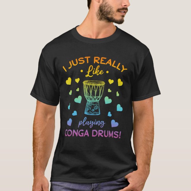 I Just Really Like Playing Conga Drums Conga Music T-Shirt (Vorderseite)