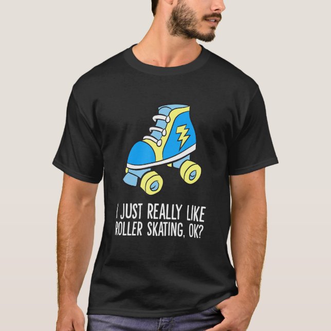 I Just Really Like Roller Skating Ok Rollerskating T-Shirt (Vorderseite)