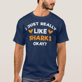 I Just Really Like Sharks Funny Shark Fish Humor T-Shirt