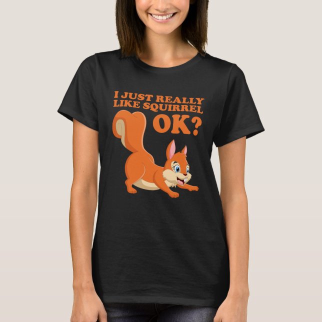 I Just Really Like Squirrel ok  Hazelnut oak nut T-Shirt (Vorderseite)