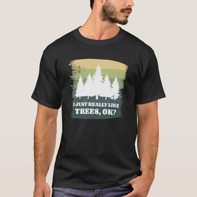 I Just Really Like Trees Ok Bushcraft Camping Camp T-Shirt (Vorderseite)
