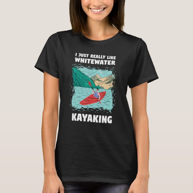 I Just Really Like Whitewater Kayaking_1 T-Shirt (Vorderseite)