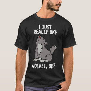 I Just Really Like Wolves Ok T-Shirt