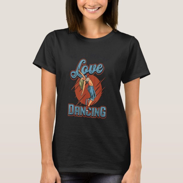 I Just Really Love Dancing Hip Hop Street Dance Br T-Shirt (Vorderseite)