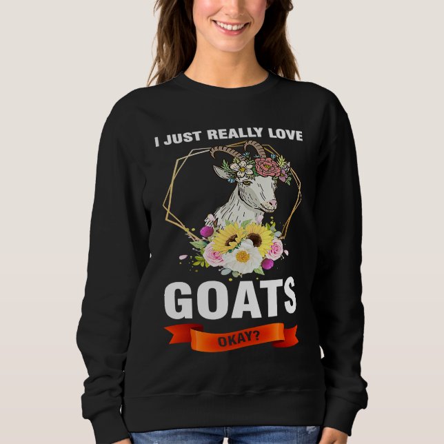 I just really love goats okay goats sweatshirt (Vorderseite)