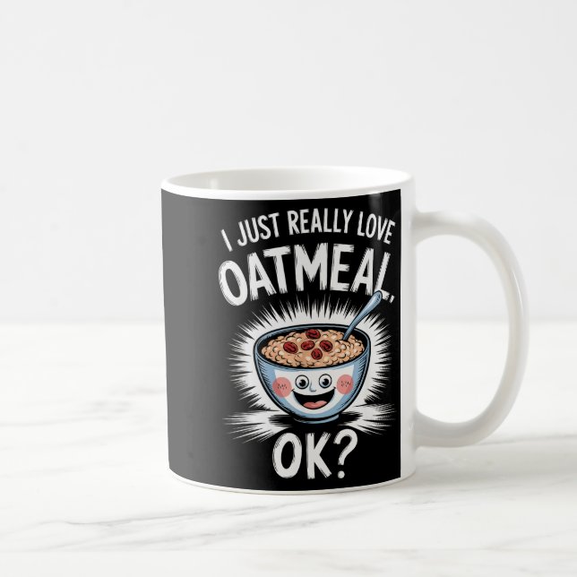 I Just Really Love Oatmeal Funny Cereal Breakfast  Kaffeetasse (Rechts)