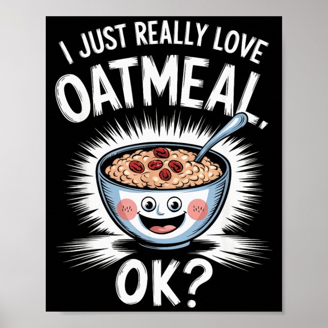 I Just Really Love Oatmeal Funny Cereal Breakfast  Poster (Vorne)