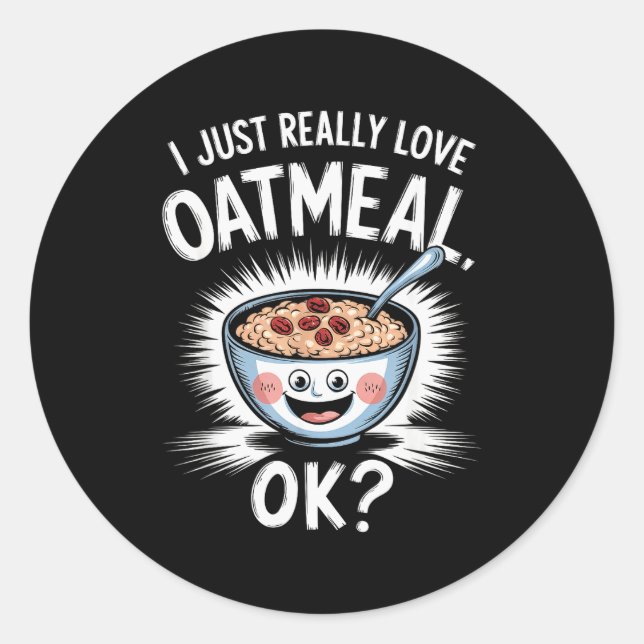 I Just Really Love Oatmeal Funny Cereal Breakfast  Runder Aufkleber (Vorderseite)