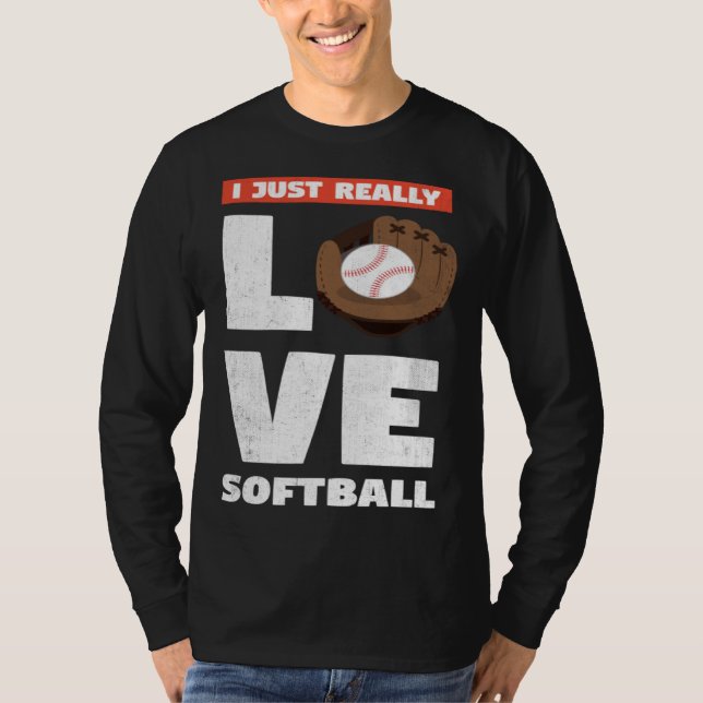 I Just Really Love Softball For Baseball Player T-Shirt (Vorderseite)
