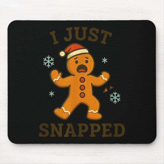I Just Snapped Funny Gingerbread Christmas  Mousepad (Vorne)