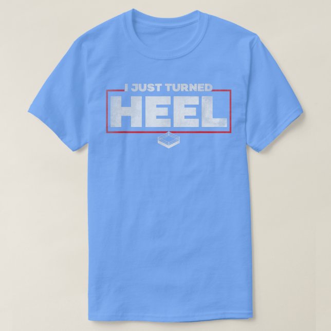 I Just Turned Heel  Pro Wrestling  T-Shirt (Design vorne)