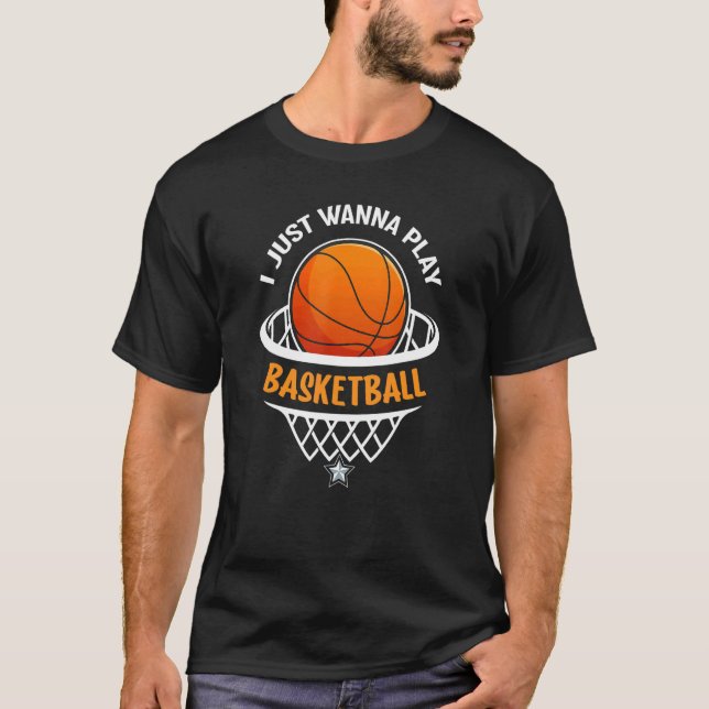 I Just Wanna Play Basketball T-Shirt (Vorderseite)