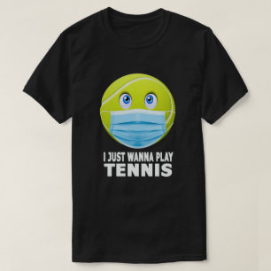 I Just Wanna Play Tennis Funny Face Maske Tennis T-Shirt