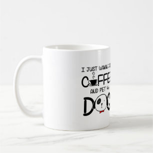 I JUST WANNA SIP COFFEE AND PET MY DOG KAFFEETASSE