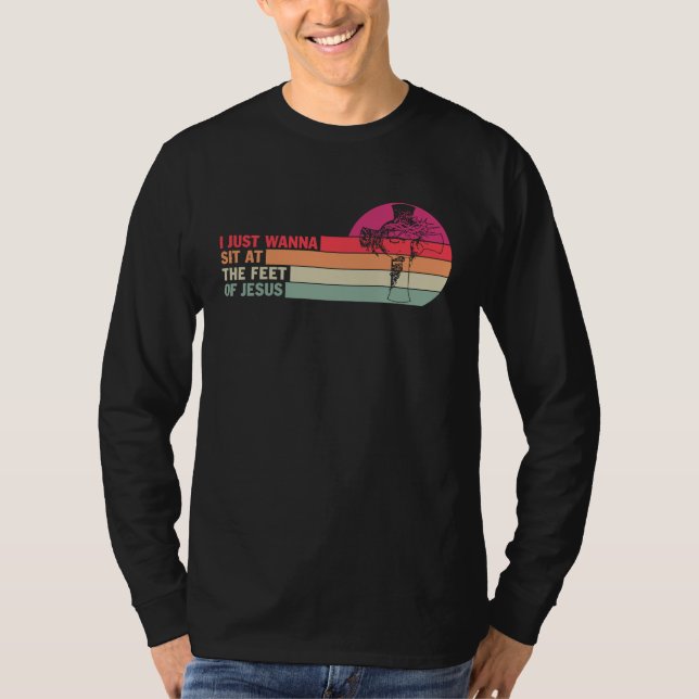 I Just Wanna Sit At The Feet Of Jesus T-Shirt (Vorderseite)