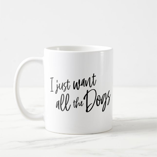 I Just Want All The Dogs Kaffeetasse (Links)
