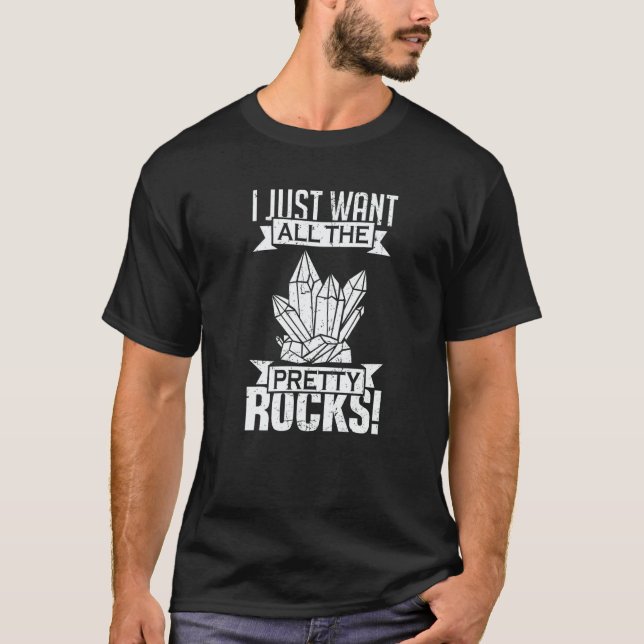 I Just Want All the Pretty Rocks Geology T-Shirt (Vorderseite)