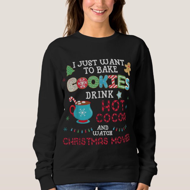 I Just Want to Bake Cookies Drink Hot Cococoa Watc Sweatshirt (Vorderseite)