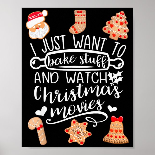 I Just Want To Bake Stuff Watch Christmas Movies C Poster (Vorne)