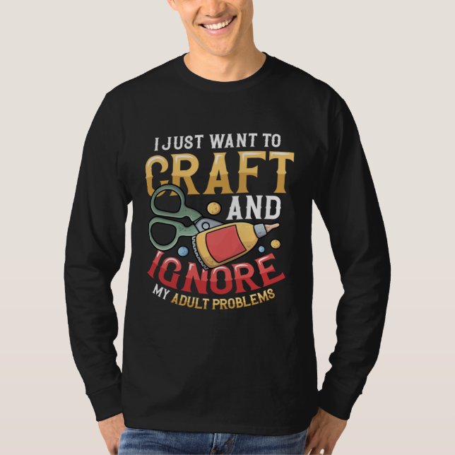 I Just Want To Craft  Sewing Kitting Quiliting Cra T-Shirt (Vorderseite)