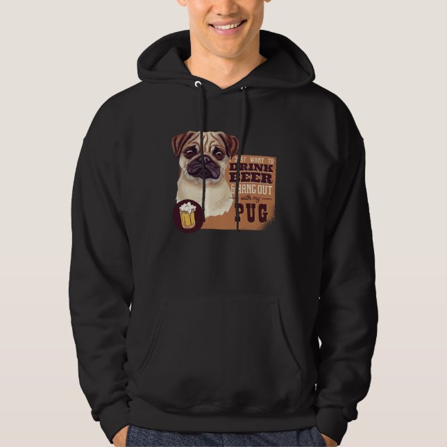 I Just want to DRINK BEER and hang out with my Pug Hoodie (Vorderseite)