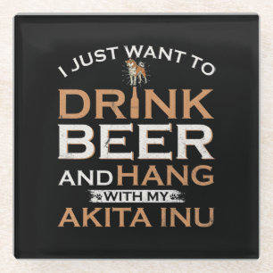 I just want to drink beer and hang with my shiba glasuntersetzer