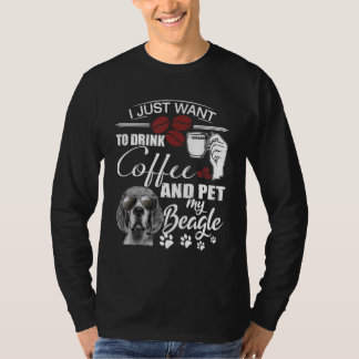 I Just Want To Drink Coffee and Pet my Beagle T-Shirt