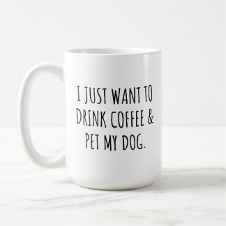 I Just Want To Drink Coffee And Pet My Dog Kaffeetasse