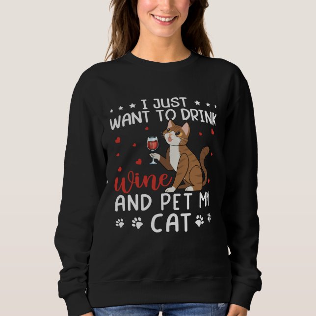 I Just Want To Drink Wine And Pet My Cat Drink Win Sweatshirt (Vorderseite)