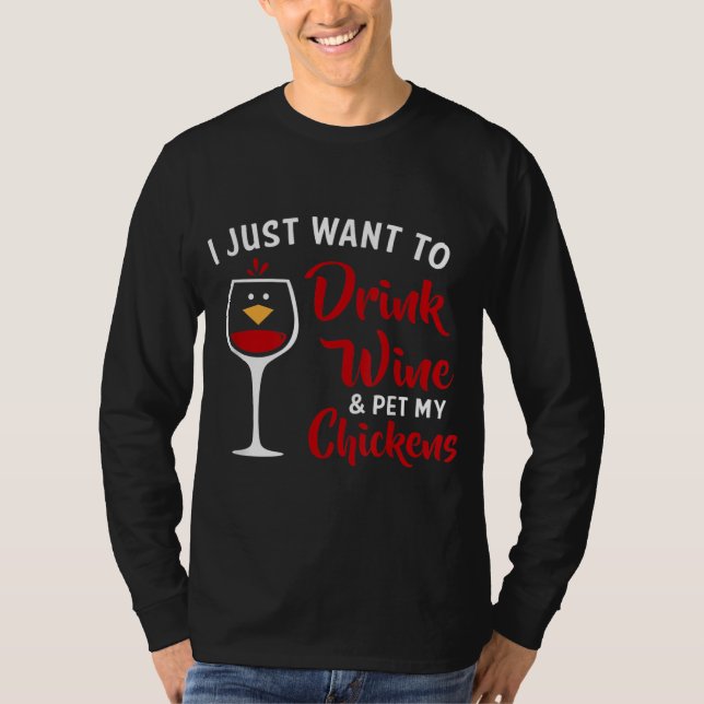 I Just Want to Drink Wine & Pet My Chickens Funny T-Shirt (Vorderseite)