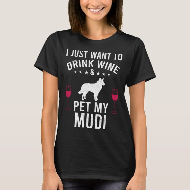 I Just Want To Drink Wine & Pet My Mudi T-Shirt (Vorderseite)