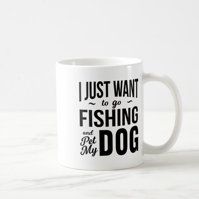 I Just Want To Go Fishing And Pet My Dog Funny Dog Kaffeetasse (Rechts)