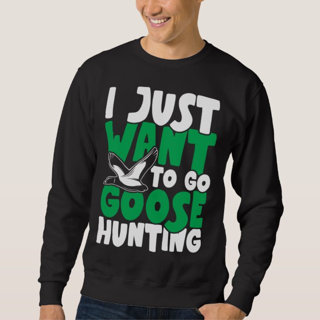 I just want to go goose hunting feral duck hunters sweatshirt (Vorderseite)