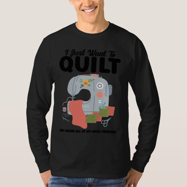 I just want to quilt and ignore all quilt T-Shirt (Vorderseite)