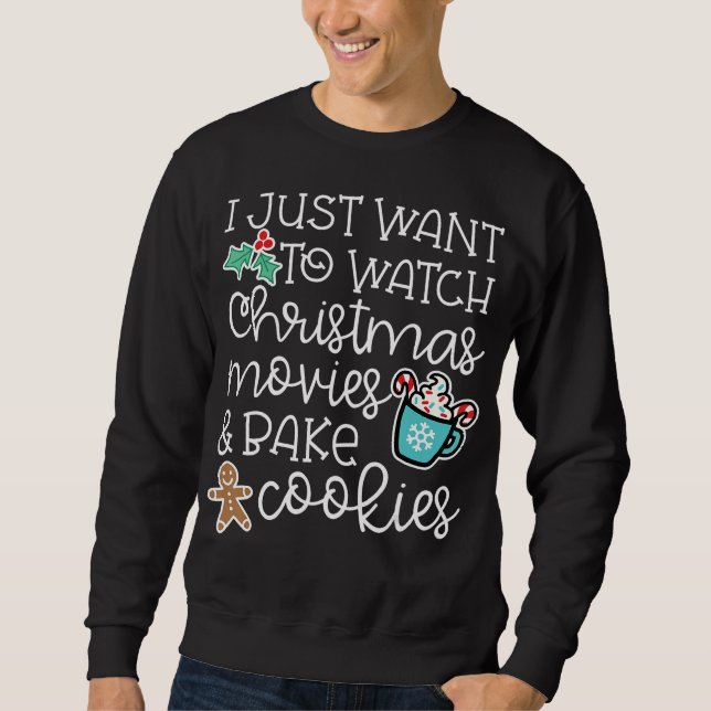 I just want to watch christmas movies bake cookies sweatshirt (Vorderseite)