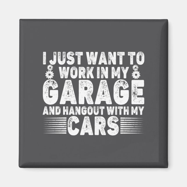 I Just Want To Work In My Garage Funny Cool Car Me Magnet (Vorne)