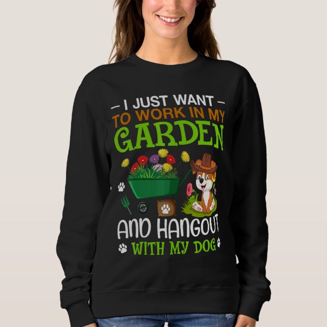 I Just Want To Work In My Garden And Hangout With  Sweatshirt (Vorderseite)