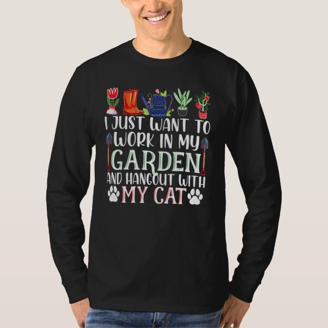 I Just Want To Work In My Garden And Hangout With  T-Shirt (Vorderseite)
