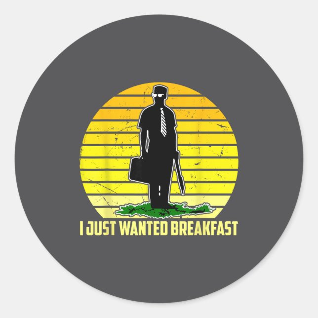 I Just Wanted Breakfast Funny Humorous Design  Runder Aufkleber (Vorderseite)