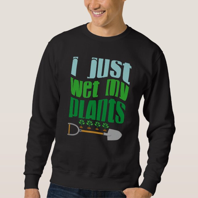 I Just Wet My Planet  Gardener Gardening  Save the Sweatshirt (Vorderseite)
