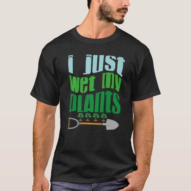 I Just Wet My Planet  Gardener Gardening  Save the T-Shirt (Vorderseite)
