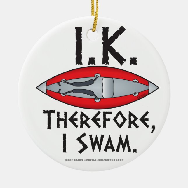 I.K. Deshalb schwamm ich Funny Kayak Keramik Ornament (Vorne)
